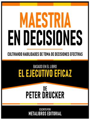 cover image of Maestria En Decisiones--Basado En El Libro El Ejecutivo Eficaz De Peter Drucker